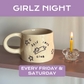 Girlz Night 🍷– Make cups & plates – every Friday and Saturday