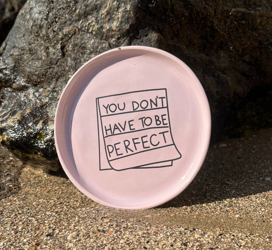 Ceramic plate "You don't have to be perfect"